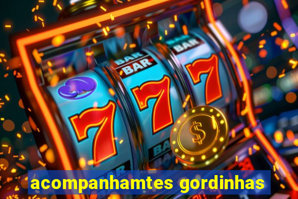 acompanhamtes gordinhas